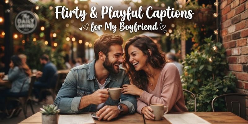 Flirty and Playful Captions for My Boyfriend