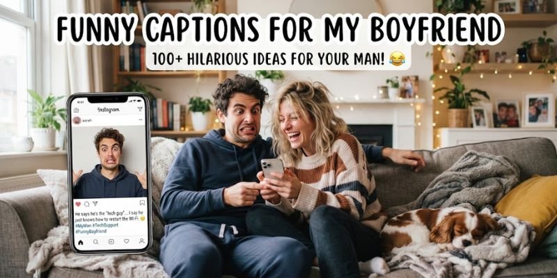 Funny Captions for My Boyfriend